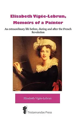 lisabeth Vige-Lebrun, Memoriile unui pictor - lisabeth Vige-Lebrun, Memoirs of a Painter