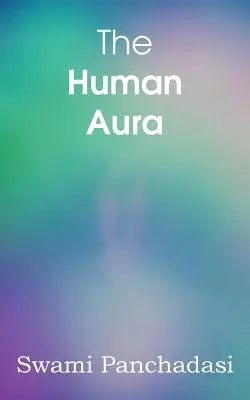 Aura umană, culorile astrale și formele gândirii - The Human Aura, Astral Colors and Thought Forms