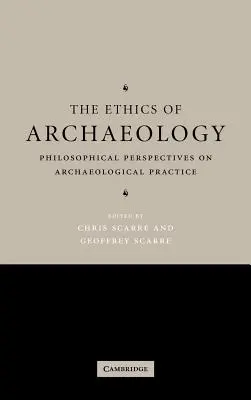 Etica arheologiei: Perspective filosofice asupra practicii arheologice - The Ethics of Archaeology: Philosophical Perspectives on Archaeological Practice