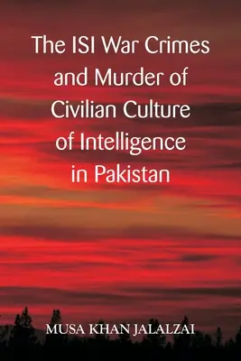 Crimele de război ale ISI și asasinarea civililor Cultura de informații în Pakistan - The ISI War Crimes and Murder of Civilian Culture of Intelligence in Pakistan