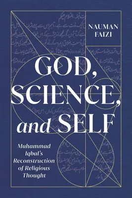 Dumnezeu, știință și sine, 1: Reconstrucția gândirii religioase a lui Muhammad Iqbal - God, Science, and Self, 1: Muhammad Iqbal's Reconstruction of Religious Thought