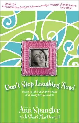 Nu te opri din râs acum: Stories to Tickle Your Funny Bone and Strengthen Your Faith (Povești care vă gâdilă umorul și vă întăresc credința) - Don't Stop Laughing Now: Stories to Tickle Your Funny Bone and Strengthen Your Faith