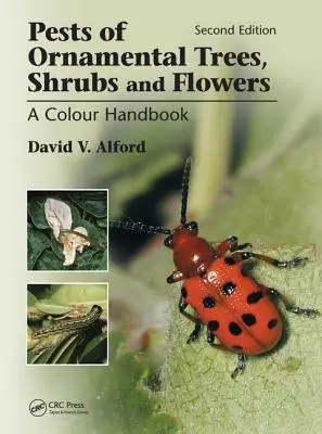 Paraziți ai arborilor, arbuștilor și florilor ornamentale: A Colour Handbook, ediția a doua - Pests of Ornamental Trees, Shrubs and Flowers: A Colour Handbook, Second Edition