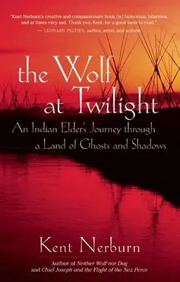 Lupul la amurg: Călătoria unui bătrân indian într-un ținut al fantomelor și umbrelor - The Wolf at Twilight: An Indian Elder's Journey Through a Land of Ghosts and Shadows