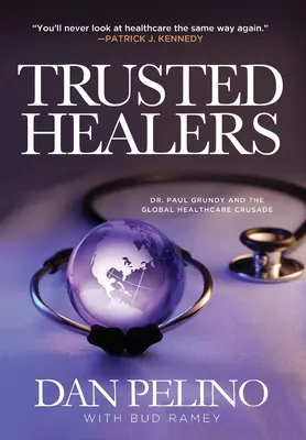 Vindecători de încredere: Dr. Paul Grundy și cruciada globală pentru sănătate - Trusted Healers: Dr. Paul Grundy and the Global Healthcare Crusade