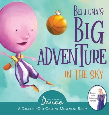 Marea aventură în cer a Bellunei: O poveste de mișcare creativă Dance-It-Out pentru tinerii mișcători - Belluna's Big Adventure in the Sky: A Dance-It-Out Creative Movement Story for Young Movers