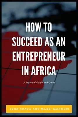 Cum să reușești ca antreprenor în Africa: Un ghid practic și cazuri - How to Succeed as an Entrepreneur in Africa: A Practical Guide and Cases