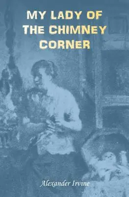 My Lady of the Chimney Corner: O poveste de dragoste și sărăcie în viața țăranilor irlandezi - My Lady of the Chimney Corner: A Story of Love and Poverty in Irish Peasant Life