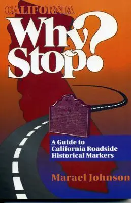 California Why Stop?: Un ghid al indicatoarelor istorice de pe marginea drumurilor din California - California Why Stop?: A Guide to California Roadside Historical Markers