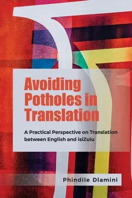 Avoiding Potholes in Translation (Evitarea gropilor în traducere): O perspectivă practică asupra traducerii între engleză și isizulu - Avoiding Potholes in Translation: A Practical Perspective on Translation Between English and Isizulu