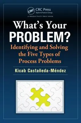 Care este problema ta? Identificarea și rezolvarea celor cinci tipuri de probleme de proces - What's Your Problem?: Identifying and Solving the Five Types of Process Problems