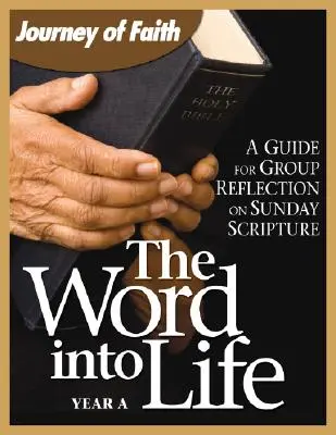 Cuvântul în viață, Anul a: Un ghid pentru reflecția în grup asupra Scripturii de duminică - The Word Into Life, Year a: A Guide for Group Reflection on Sunday Scripture