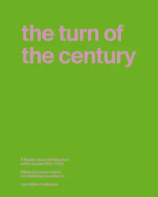 Întoarcerea secolului: Un cititor despre arhitectura în Europa 1990-2020 - The Turn of the Century: A Reader about Architecture in Europe 1990-2020