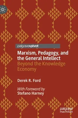 Marxism, pedagogie și intelectul general: Dincolo de economia cunoașterii - Marxism, Pedagogy, and the General Intellect: Beyond the Knowledge Economy