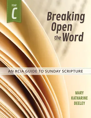 Deschizând Cuvântul, Anul C: Un ghid Rcia pentru Scriptura de duminică - Breaking Open the Word, Year C: An Rcia Guide to Sunday Scripture