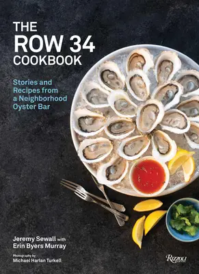Cartea de bucate Row 34: Povești și rețete de la un bar de stridii de cartier - The Row 34 Cookbook: Stories and Recipes from a Neighborhood Oyster Bar