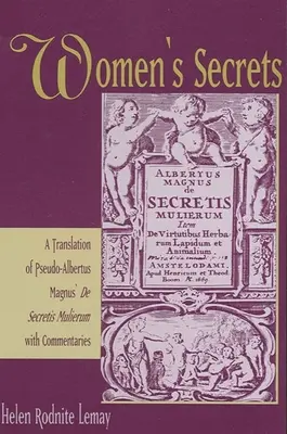 Secretele femeilor: O traducere a Pseudo-Albertus Magnus' de Secretis Mulierum cu comentarii - Women's Secrets: A Translation of Pseudo-Albertus Magnus' de Secretis Mulierum with Commentaries