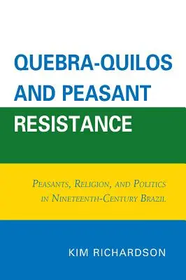 Quebra-Quilos și rezistența țărănească: Țărani, religie și politică în Brazilia secolului al XIX-lea - Quebra-Quilos and Peasant Resistance: Peasants, Religion, and Politics in Nineteenth-Century Brazil