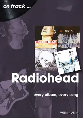 Radiohead: Fiecare album, fiecare cântec - Radiohead: Every Album, Every Song