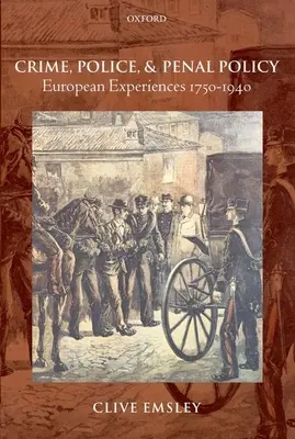 Criminalitate, poliție și politică penală: Experiențe europene 1750-1940 - Crime, Police, and Penal Policy: European Experiences 1750-1940