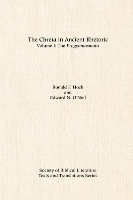 Chreia în retorica antică: Volumul I, The Progymnasmata - The Chreia in Ancient Rhetoric: Volume I, The Progymnasmata