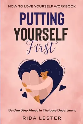 How To Put Yourself First: Putting Yourself First - Fii cu un pas înainte în departamentul de dragoste - How To Put Yourself First: Putting Yourself First - Be One Step Ahead In The Love Department