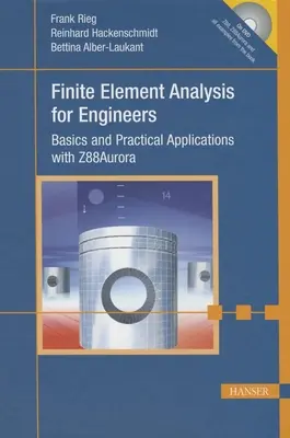 Analiza elementelor finite pentru ingineri: Bazele și aplicațiile practice cu Z88aurora - Finite Element Analysis for Engineers: Basics and Practical Applications with Z88aurora