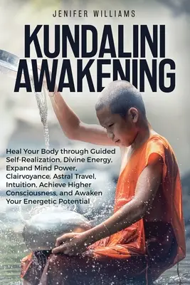 Trezirea lui Kundalini: Vindecarea corpului tău prin auto-realizare ghidată, energie divină, extinderea puterii minții, clarviziune, călătorii astrale, intuiție - Kundalini Awakening: Heal Your Body through Guided Self Realization, Divine Energy, Expand Mind Power, Clairvoyance, Astral Travel, Intuiti