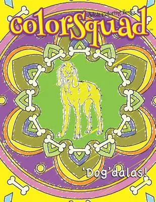 Cărți de colorat pentru adulți ColorSquad: 'Dog'dalas!: 25 de modele complexe și antistres de mandale inspirate de câini, inclusiv citate despre iubitorii de câini - ColorSquad Adult Coloring Books: 'Dog'dalas!: 25 Stress-Relieving and Complex Designs of Dog-Inspired Mandalas including Dog Lover Quotes