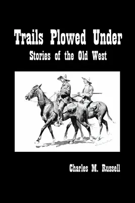 Trails Plowed Under: Povești din Vestul Vechi - Trails Plowed Under: Stories of the Old West