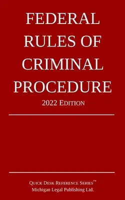 Regulile federale de procedură penală; ediția 2022 - Federal Rules of Criminal Procedure; 2022 Edition