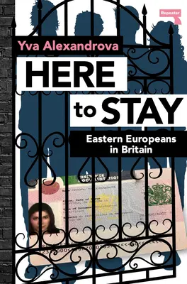 Aici pentru a rămâne: Est-europenii în Marea Britanie - Here to Stay: Eastern Europeans in Britain