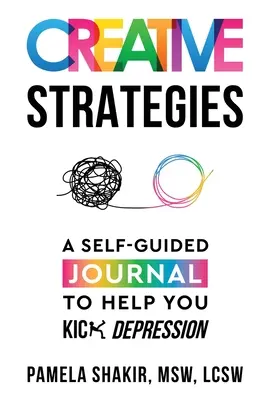 Strategii creative: Un jurnal autoghidat pentru a vă ajuta să scăpați de depresie - Creative Strategies: A Self-Guided Journal to Help You Kick Depression