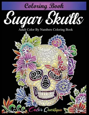 Carte de colorat cu cranii de zahăr - Carte de colorat pentru adulți colorată după numere - Sugar Skulls Coloring Book - Adult Color by Numbers Coloring Book