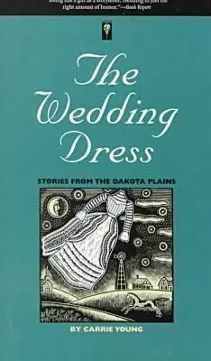 Rochia de mireasă: Povești din câmpiile Dakota - The Wedding Dress: Stories from the Dakota Plains