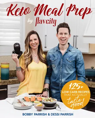 Keto Meal Prep by Flavcity: 125+ rețete cu conținut scăzut de carbohidrați care chiar au gust bun - Keto Meal Prep by Flavcity: 125+ Low Carb Recipes That Actually Taste Good