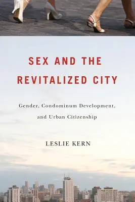 Sexul și orașul revitalizat: Sexul, dezvoltarea condominiilor și cetățenia urbană - Sex and the Revitalized City: Gender, Condominium Development, and Urban Citizenship