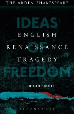 Tragedia Renașterii engleze: Idei de libertate - English Renaissance Tragedy: Ideas of Freedom