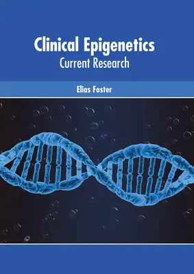 Epigenetică clinică: Cercetări actuale - Clinical Epigenetics: Current Research