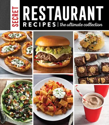 Rețete secrete de restaurant: Colecția supremă - Secret Restaurant Recipes: The Ultimate Collection