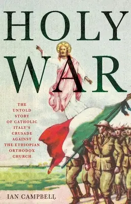 Războiul Sfânt: Povestea neștiută a cruciadei Italiei catolice împotriva Bisericii Ortodoxe Etiopiene - Holy War: The Untold Story of Catholic Italy's Crusade Against the Ethiopian Orthodox Church