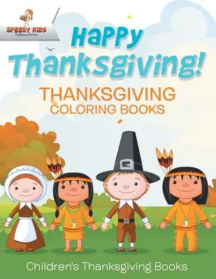 Ziua Recunoștinței fericită! Cărți de colorat de Ziua Recunoștinței Cărți pentru copii de Ziua Recunoștinței - Happy Thanksgiving! Thanksgiving Coloring Books Children's Thanksgiving Books