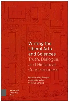Scrierea artelor și științelor liberale: Adevăr, dialog și conștiință istorică - Writing the Liberal Arts and Sciences: Truth, Dialogue, and Historical Consciousness
