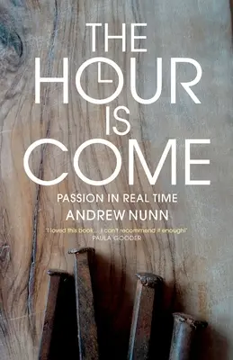 A venit ceasul: Patimile în timp real - The Hour is Come: The Passion in real time