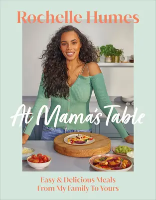 La masa mamei - Mâncăruri ușoare și delicioase de la familia mea la a ta - At Mama's Table - Easy & Delicious Meals From My Family To Yours