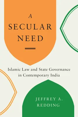 O necesitate seculară: Legea islamică și guvernarea statului în India contemporană - A Secular Need: Islamic Law and State Governance in Contemporary India
