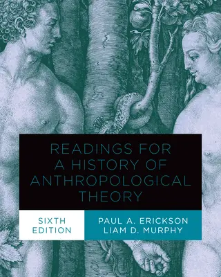 Lecturi pentru o istorie a teoriei antropologice, ediția a șasea - Readings for a History of Anthropological Theory, Sixth Edition