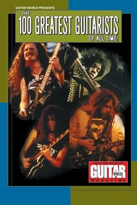 Guitar World prezintă cei mai mari 100 de chitariști din toate timpurile - Guitar World Presents the 100 Greatest Guitarists of All Time