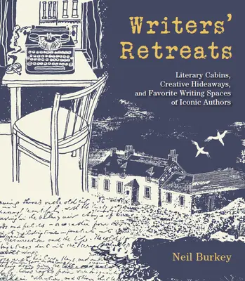 Retreat-uri pentru scriitori: Cabane literare, ascunzători creative și spații preferate de scriere ale unor autori emblematici - Writers' Retreats: Literary Cabins, Creative Hideaways, and Favorite Writing Spaces of Iconic Authors