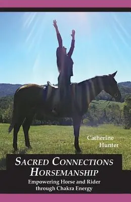 Sacred Connections Horsemanship: Împuternicirea calului și a călărețului prin energia chakrelor - Sacred Connections Horsemanship: Empowering Horse and Rider Through Chakra Energy